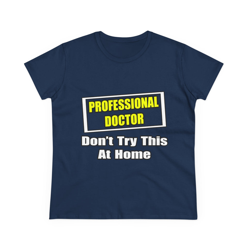 Professional Doctor...Don't Try This At Home - Women's Midweight Cotton Tee