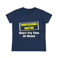 Professional Doctor...Don't Try This At Home - Women's Midweight Cotton Tee