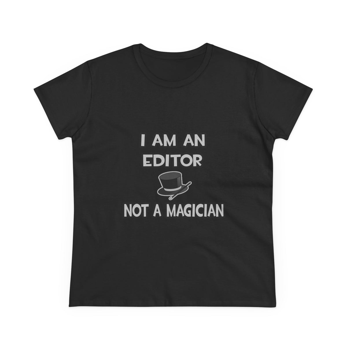 I Am A Editor ... Not A Magician - Women's Midweight Cotton Tee