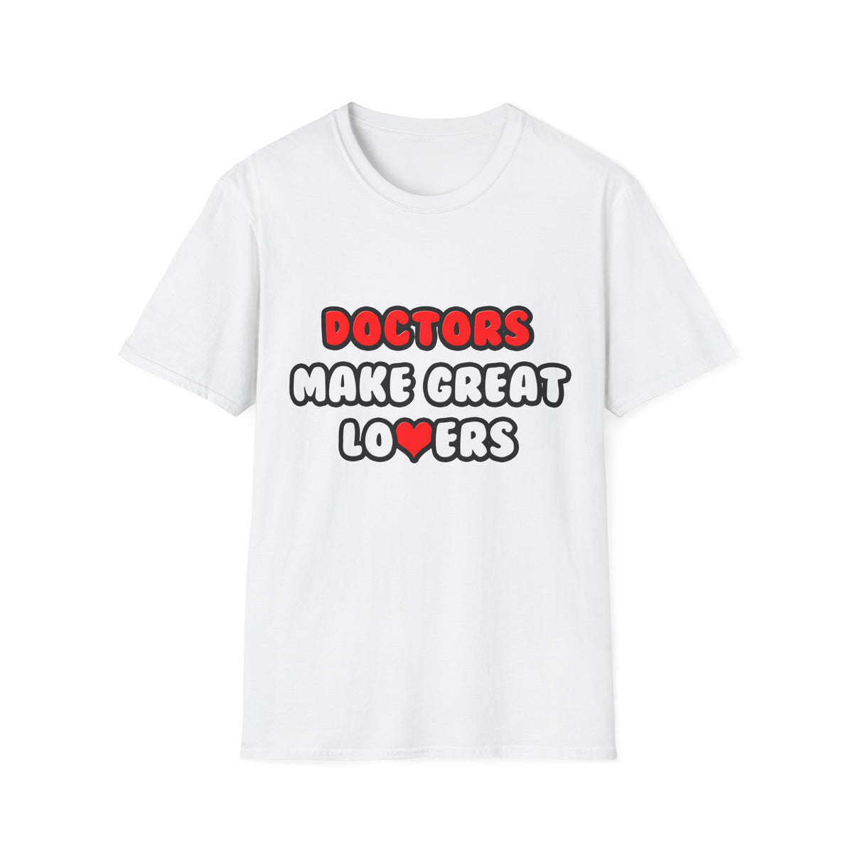 Doctors Make Great Lovers - Unisex Softstyle T-Shirt