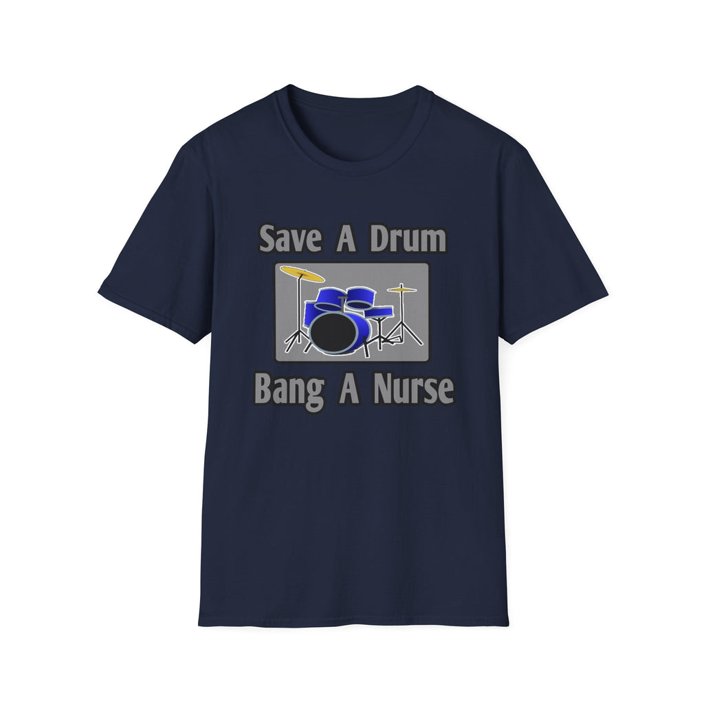 Save a Drum...Bang a Nurse - Unisex Softstyle T-Shirt