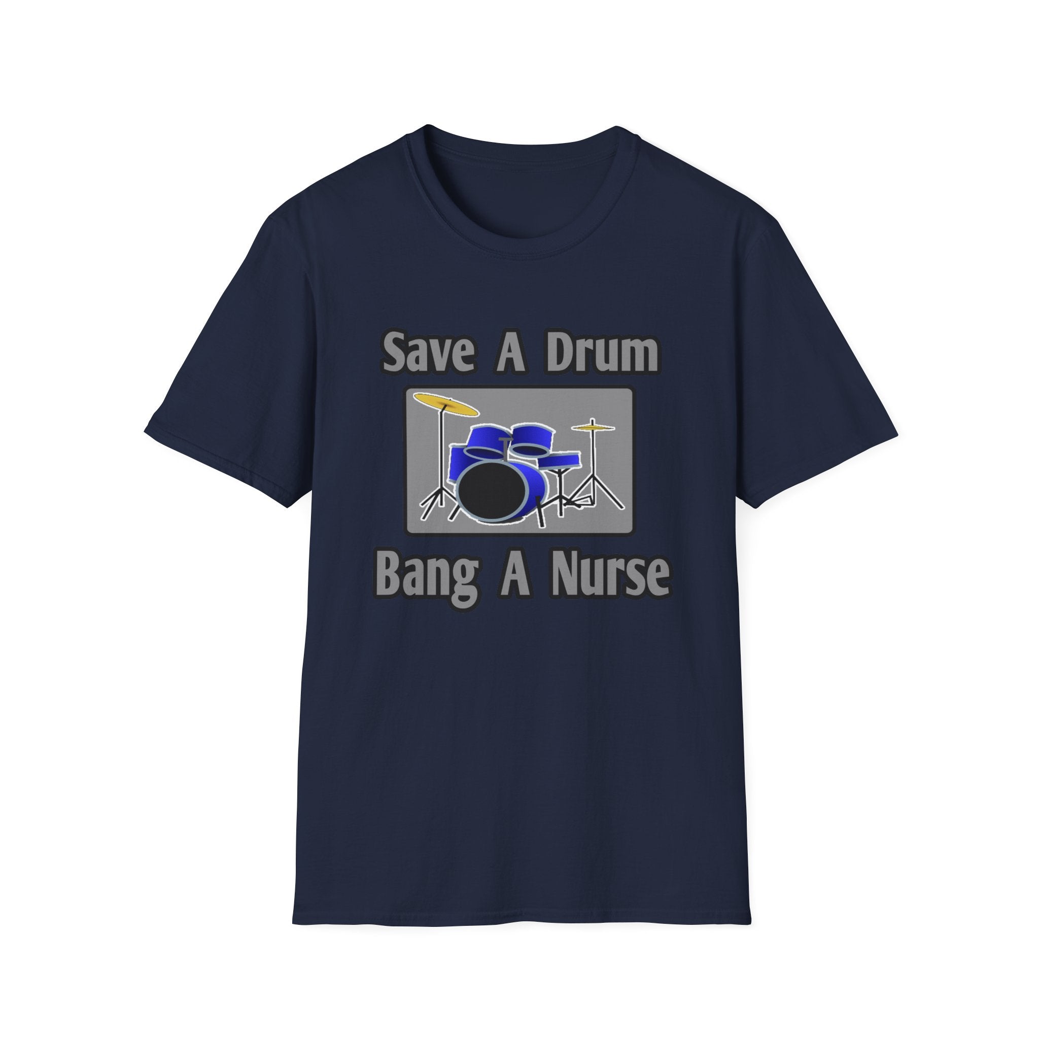 Save a Drum...Bang a Nurse - Unisex Softstyle T-Shirt