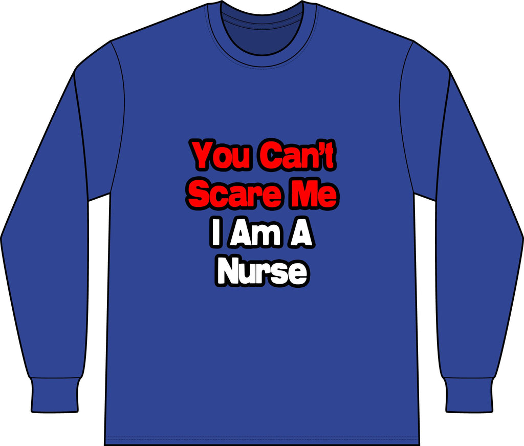 You Can't Scare Me...Nurse - Unisex Long Sleeve T-Shirt