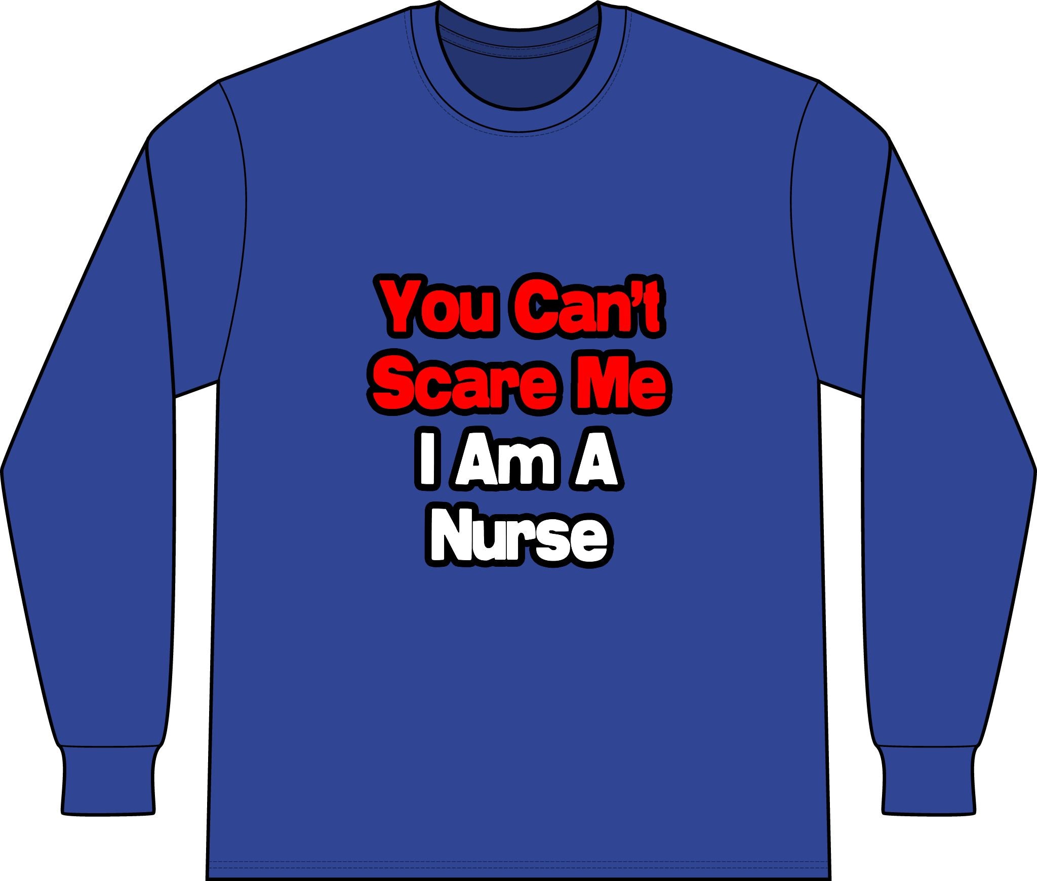 You Can't Scare Me...Nurse - Unisex Long Sleeve T-Shirt