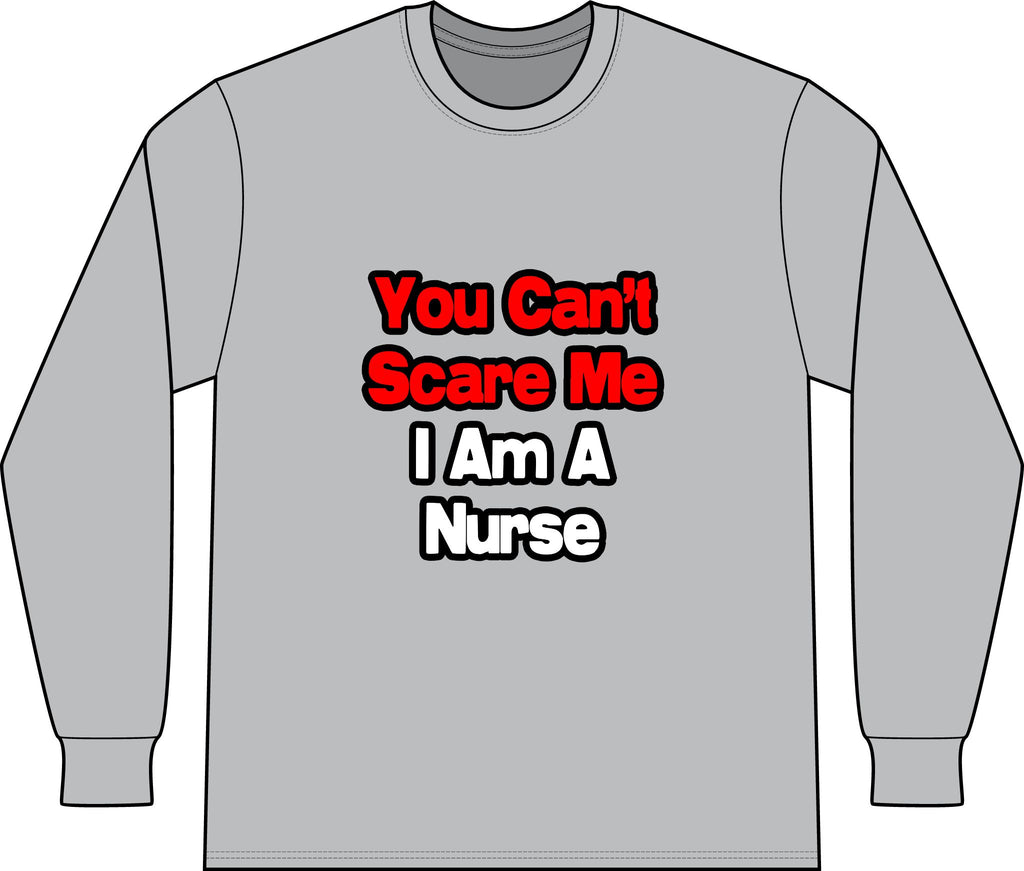 You Can't Scare Me...Nurse - Unisex Long Sleeve T-Shirt