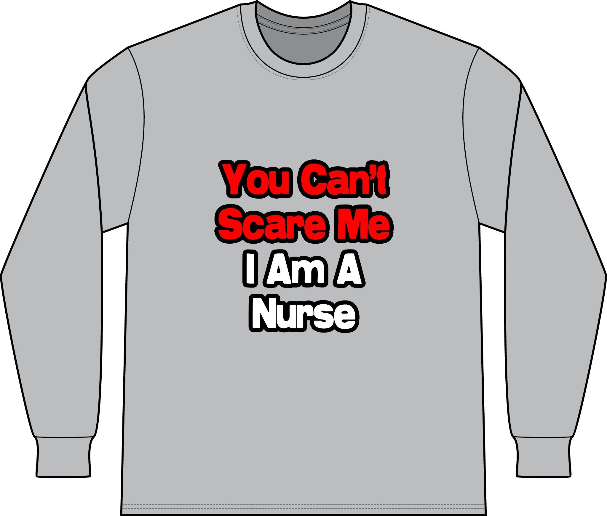 You Can't Scare Me...Nurse - Unisex Long Sleeve T-Shirt
