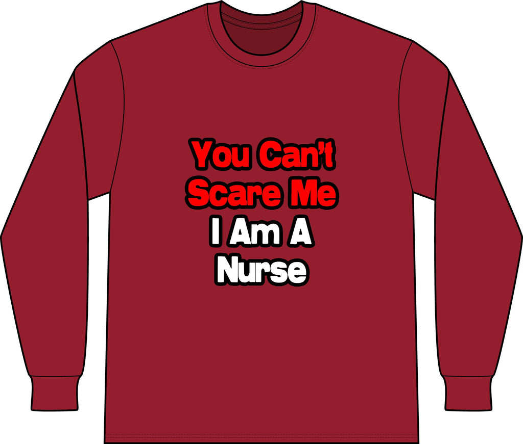 You Can't Scare Me...Nurse - Unisex Long Sleeve T-Shirt