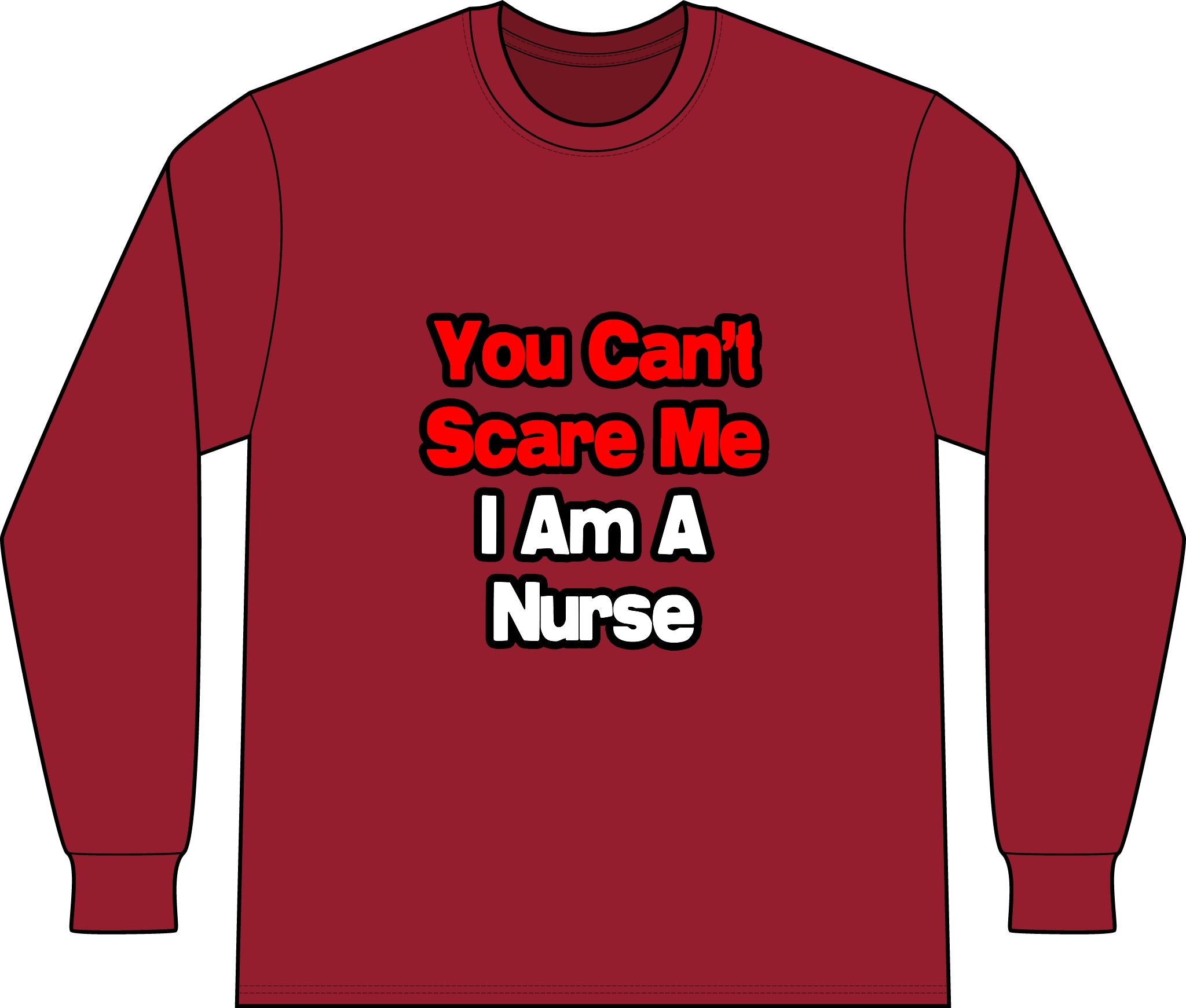 You Can't Scare Me...Nurse - Unisex Long Sleeve T-Shirt