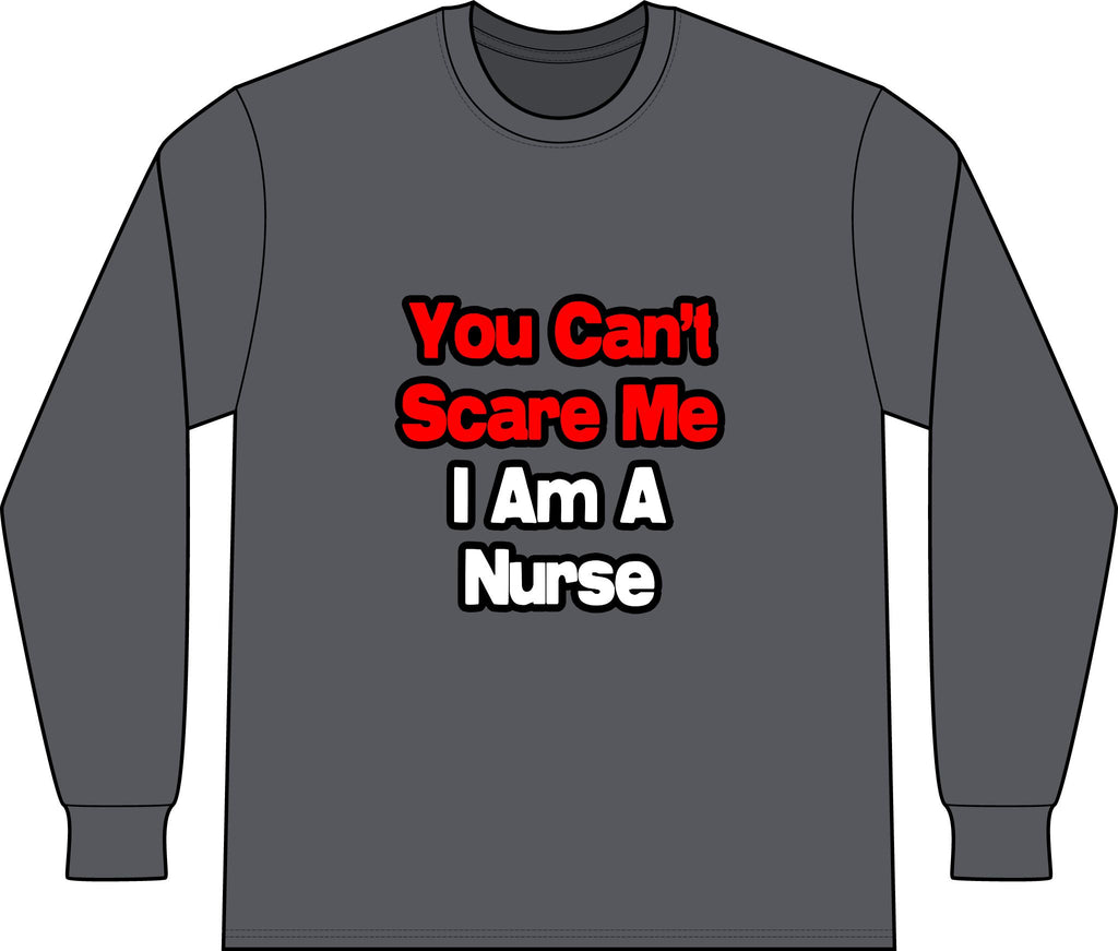 You Can't Scare Me...Nurse - Unisex Long Sleeve T-Shirt