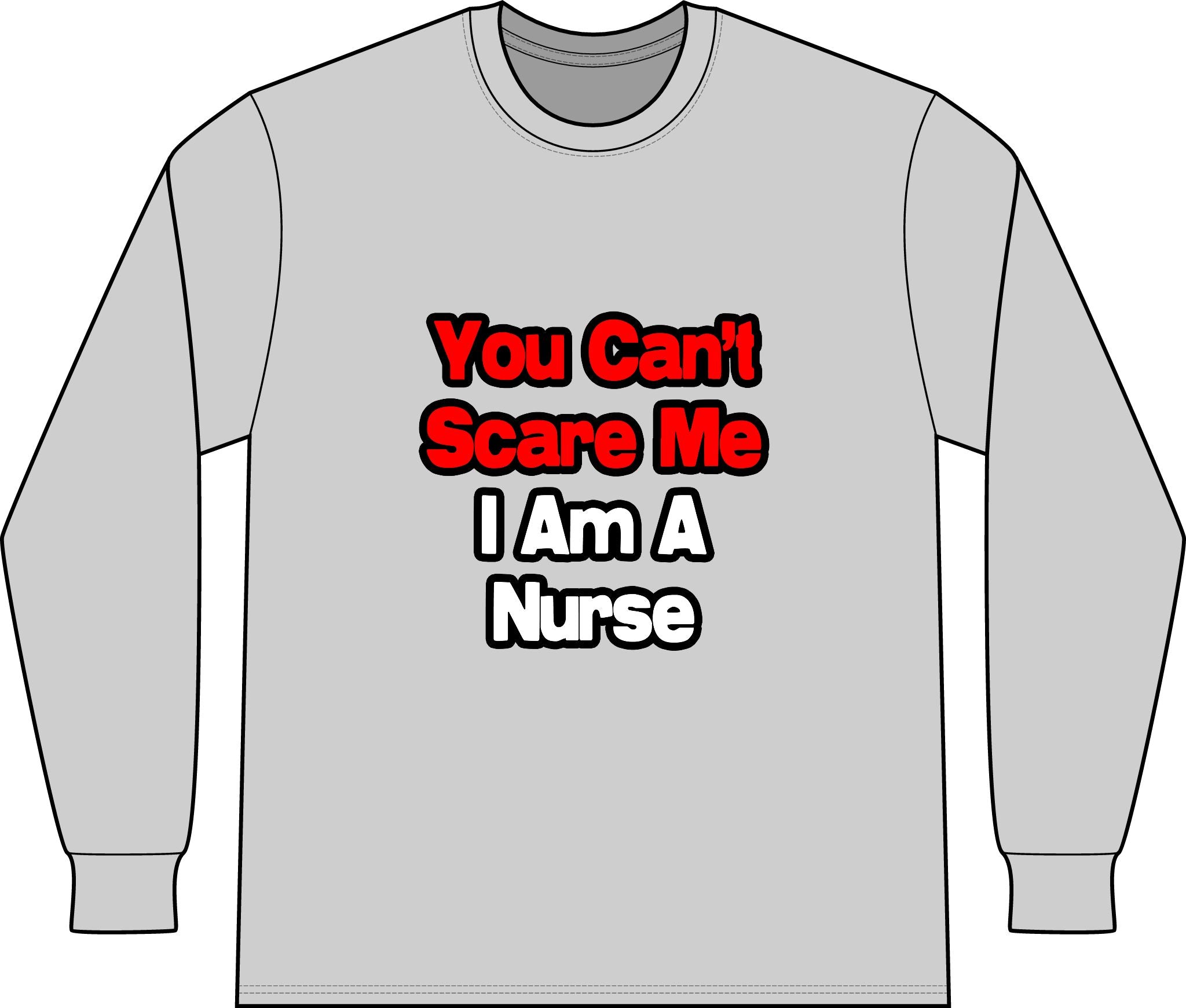 You Can't Scare Me...Nurse - Unisex Long Sleeve T-Shirt
