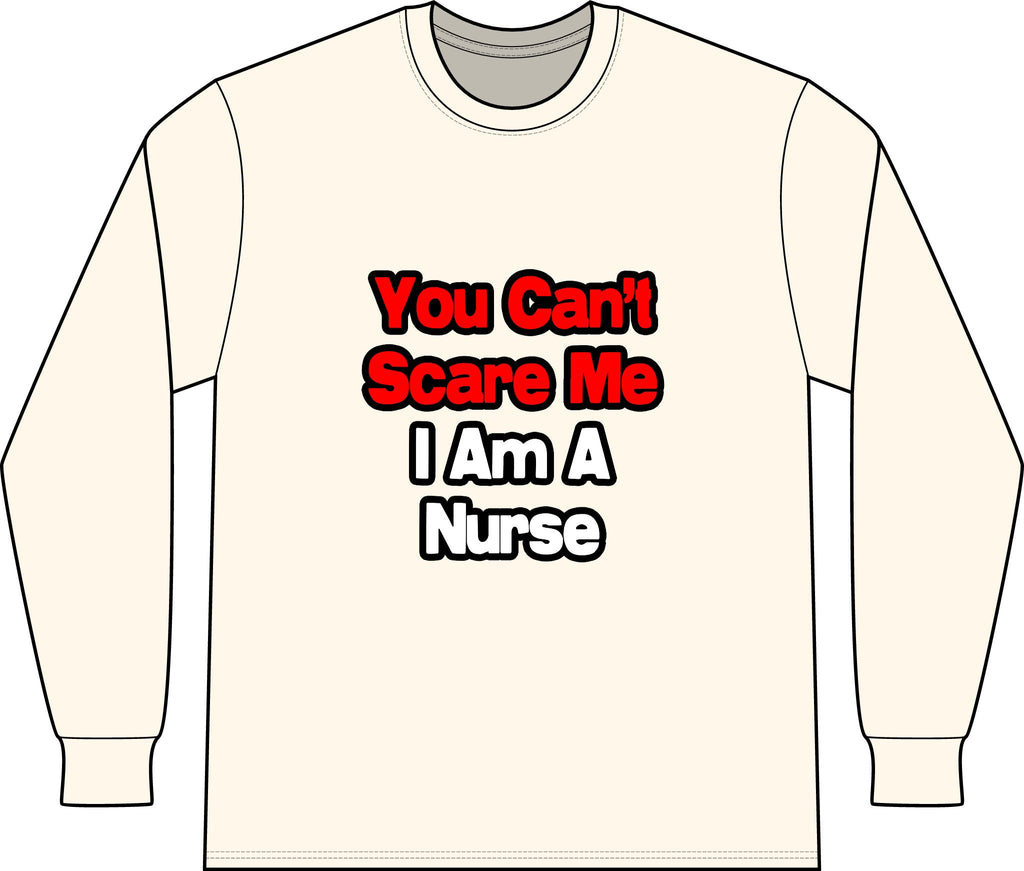 You Can't Scare Me...Nurse - Unisex Long Sleeve T-Shirt
