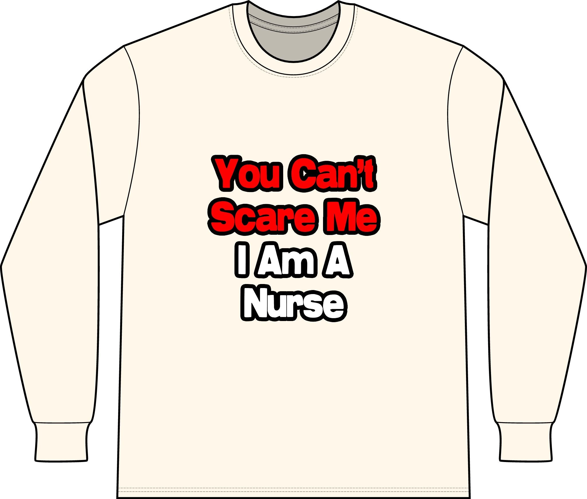 You Can't Scare Me...Nurse - Unisex Long Sleeve T-Shirt