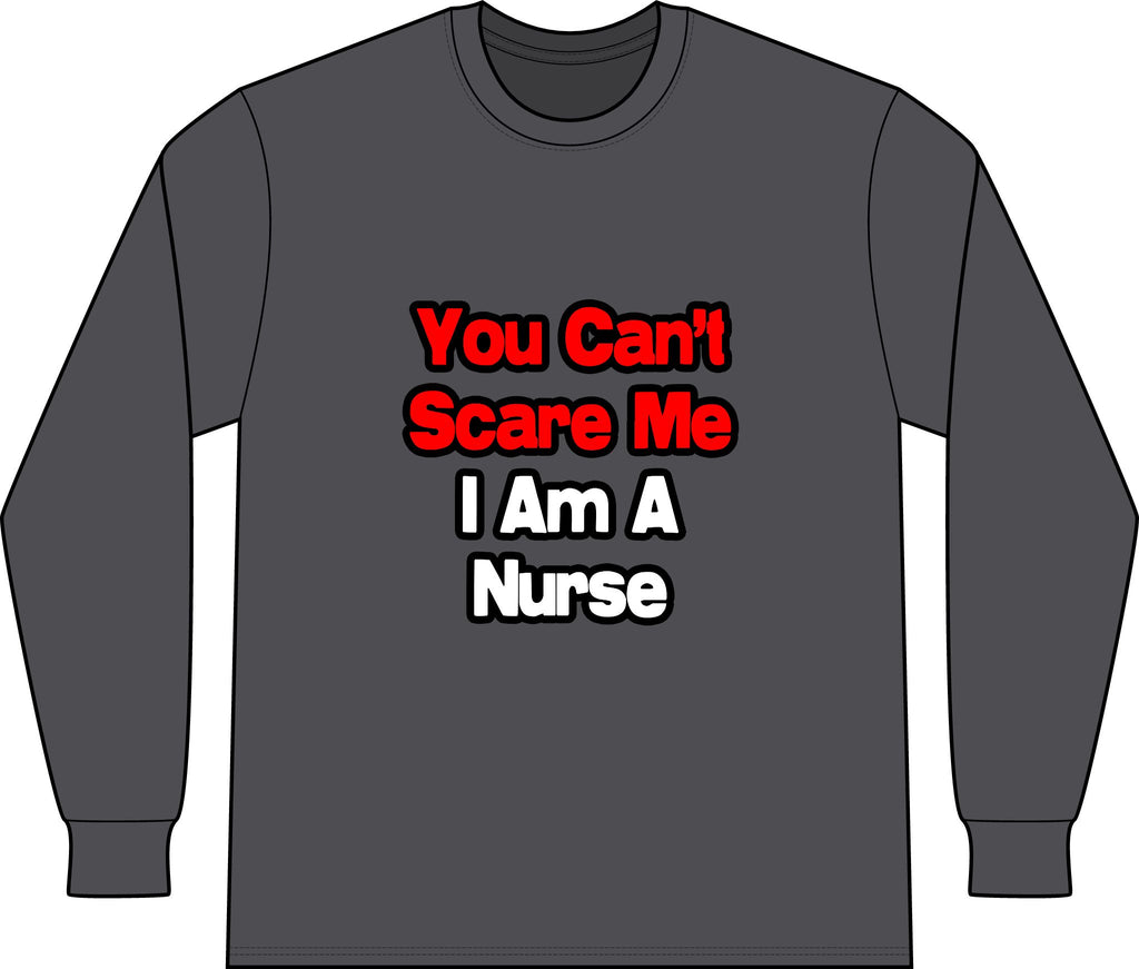 You Can't Scare Me...Nurse - Unisex Long Sleeve T-Shirt