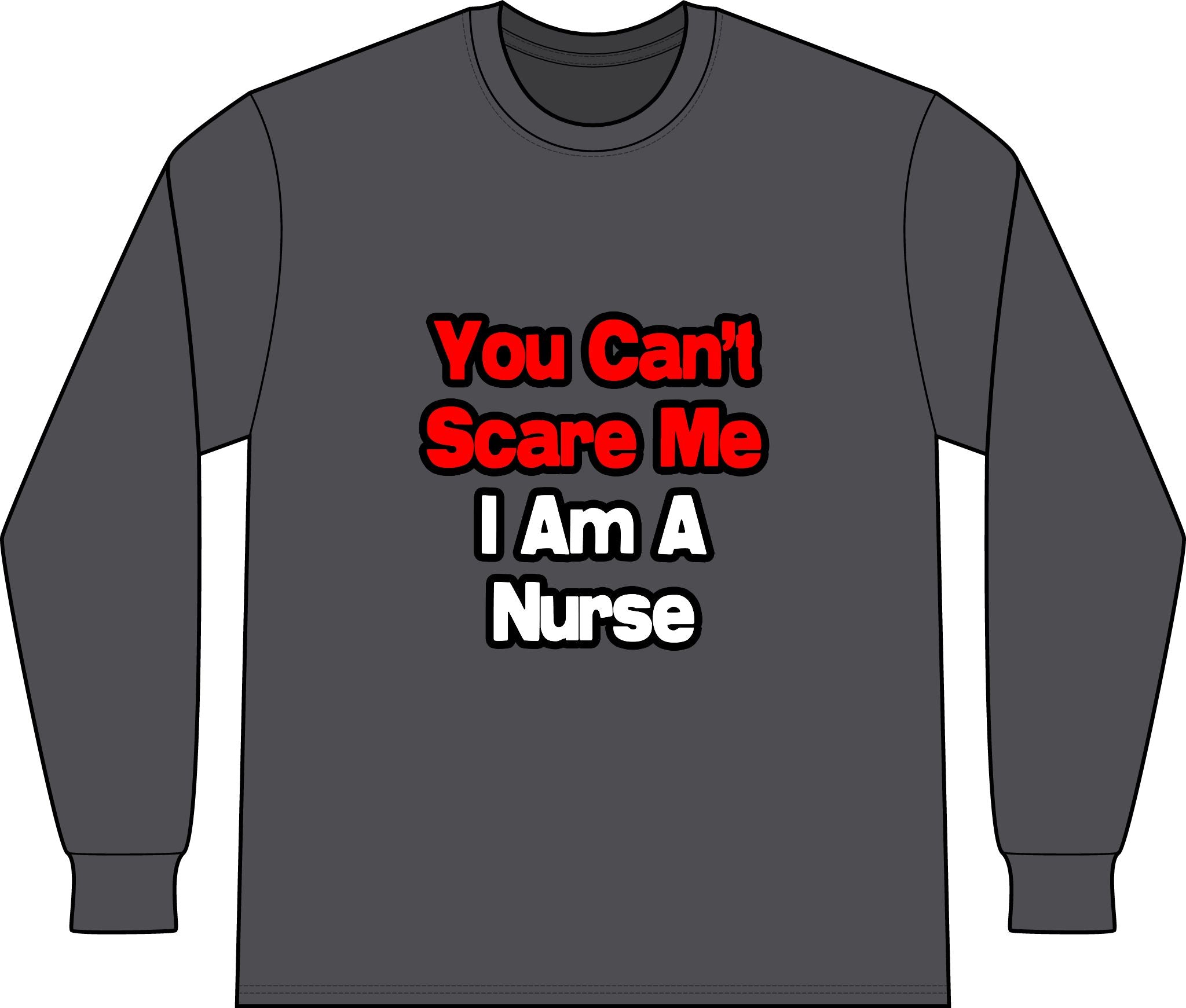 You Can't Scare Me...Nurse - Unisex Long Sleeve T-Shirt