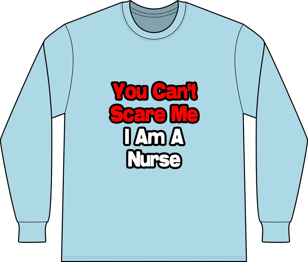 You Can't Scare Me...Nurse - Unisex Long Sleeve T-Shirt