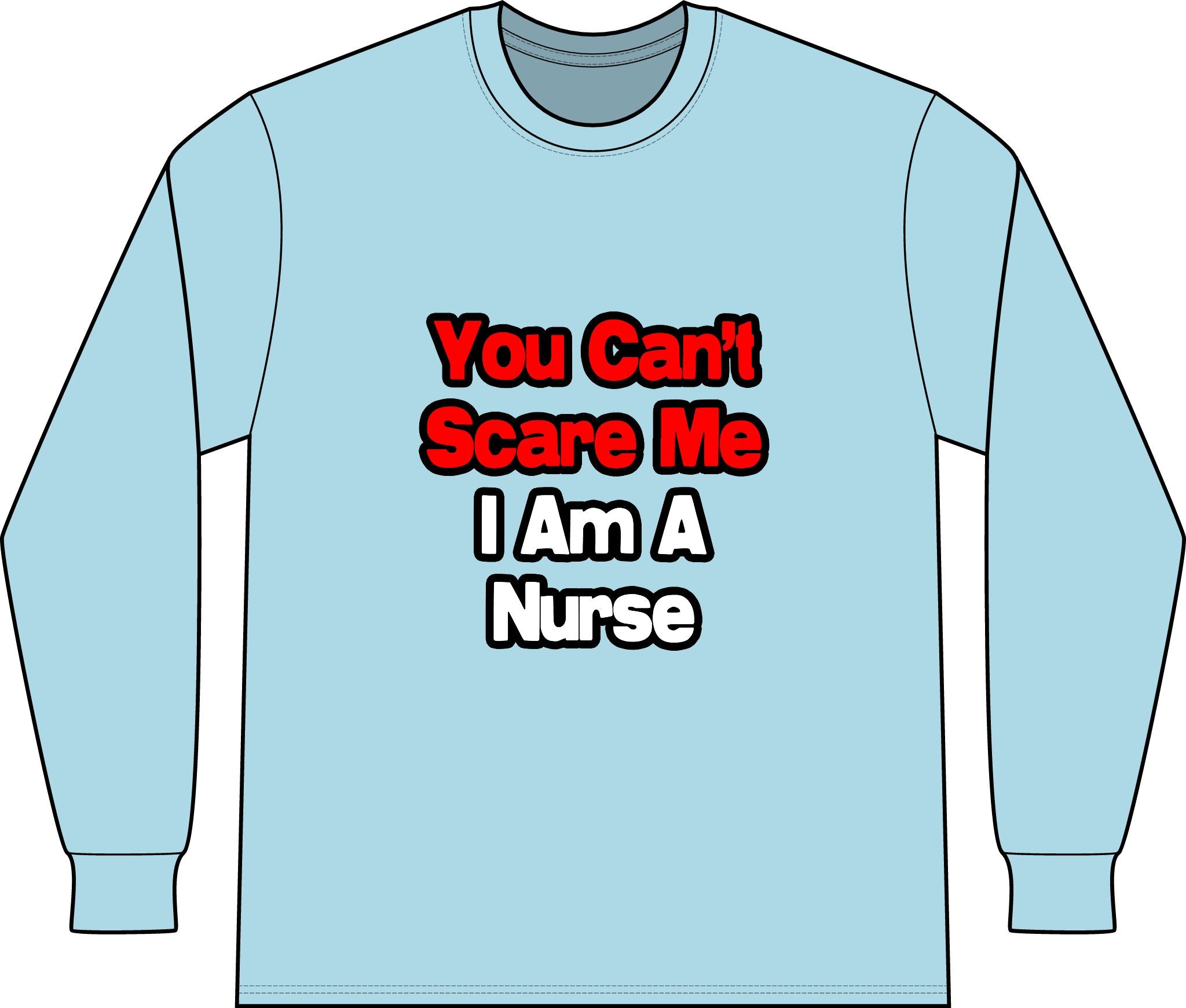 You Can't Scare Me...Nurse - Unisex Long Sleeve T-Shirt