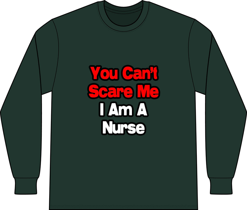 You Can't Scare Me...Nurse - Unisex Long Sleeve T-Shirt