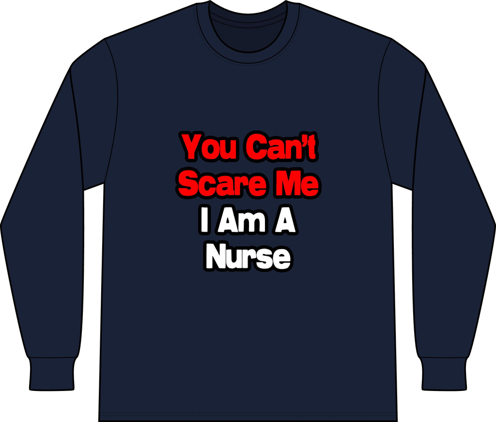 You Can't Scare Me...Nurse - Unisex Long Sleeve T-Shirt