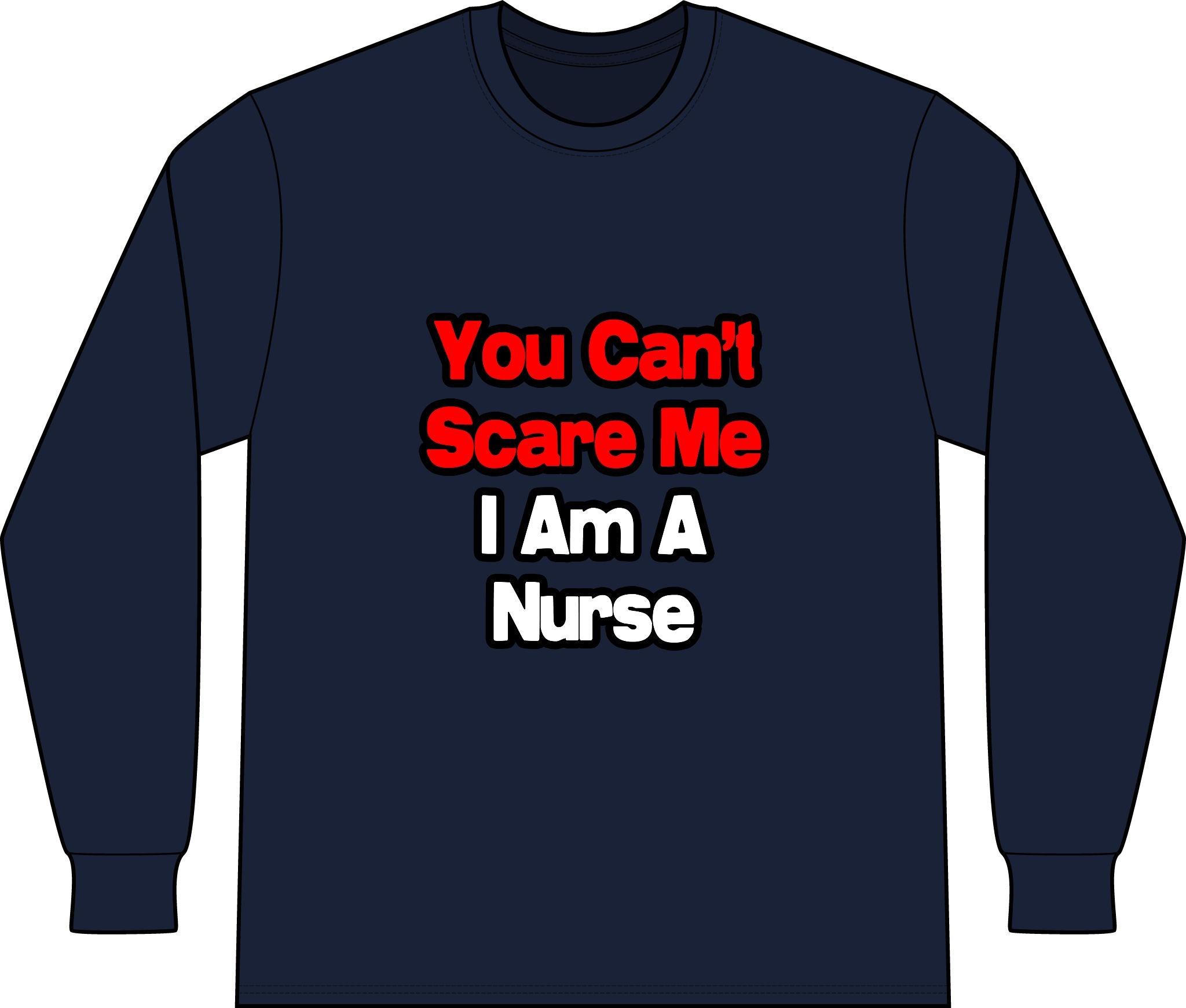 You Can't Scare Me...Nurse - Unisex Long Sleeve T-Shirt