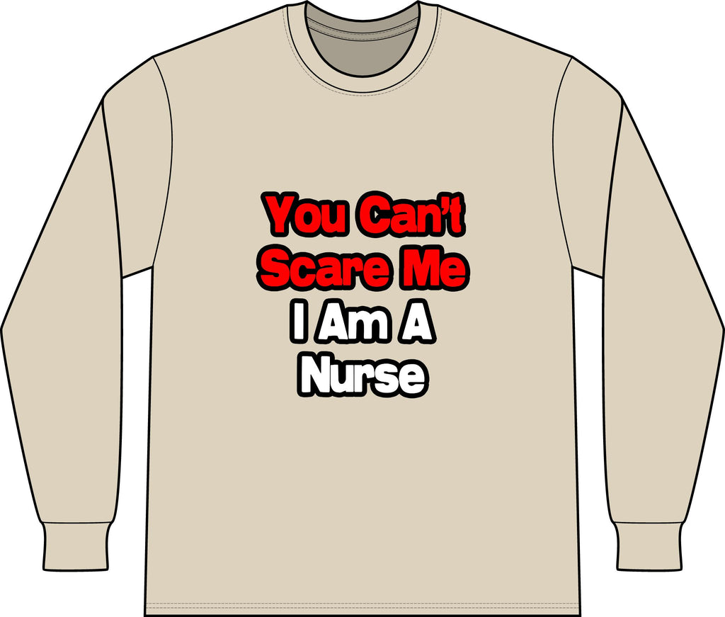 You Can't Scare Me...Nurse - Unisex Long Sleeve T-Shirt