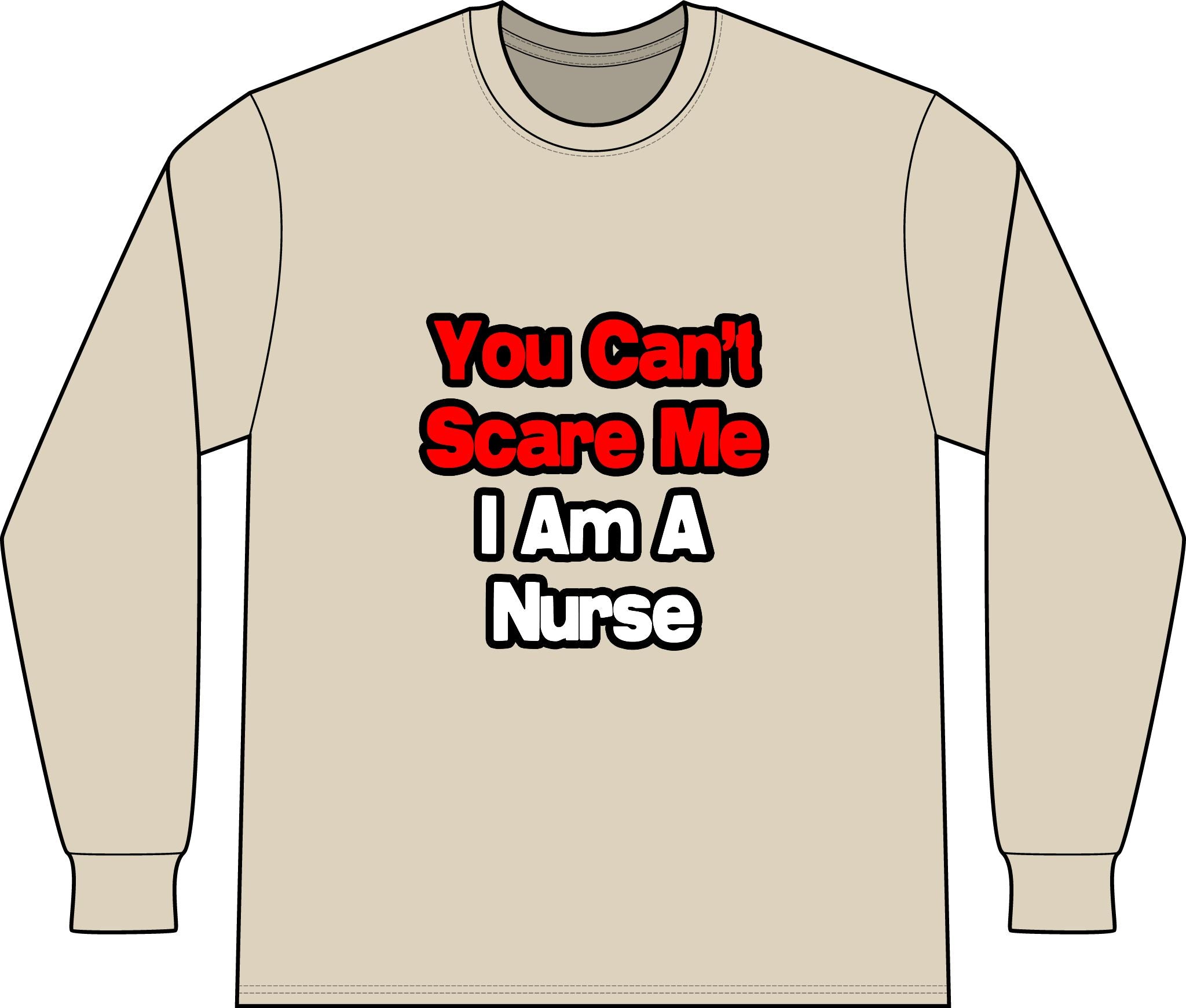 You Can't Scare Me...Nurse - Unisex Long Sleeve T-Shirt