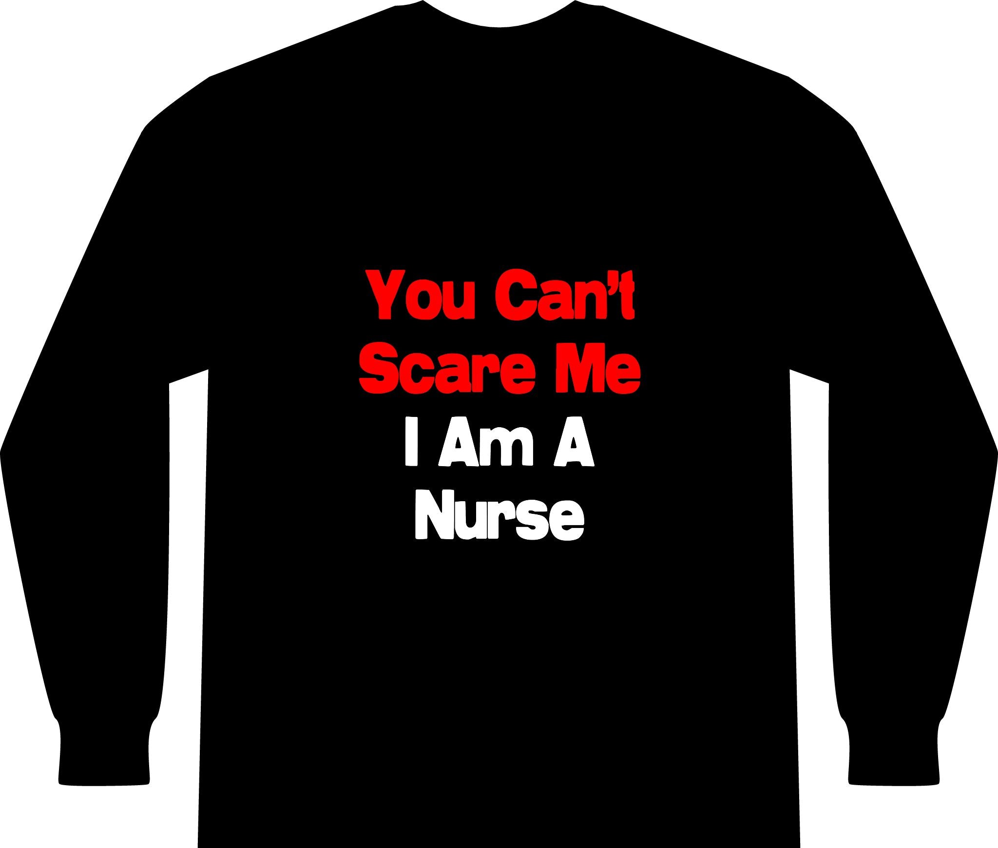 You Can't Scare Me...Nurse - Unisex Long Sleeve T-Shirt