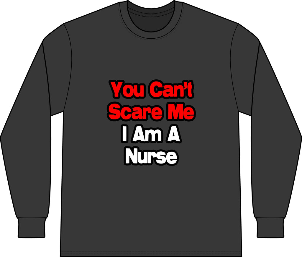 You Can't Scare Me...Nurse - Unisex Long Sleeve T-Shirt