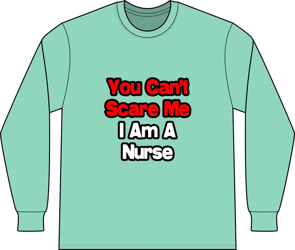 You Can't Scare Me...Nurse - Unisex Long Sleeve T-Shirt