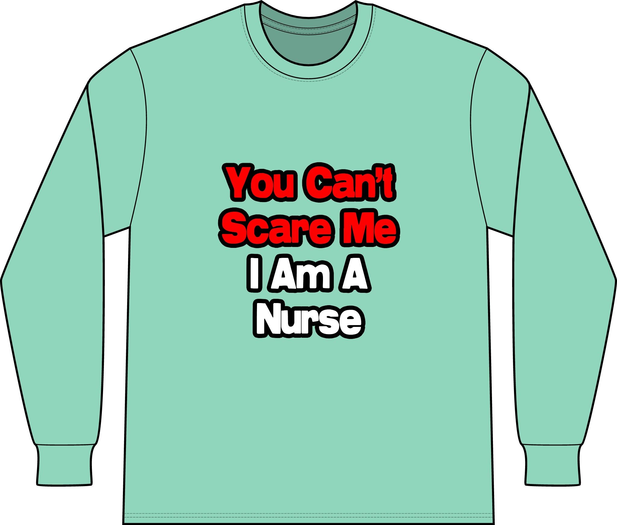 You Can't Scare Me...Nurse - Unisex Long Sleeve T-Shirt