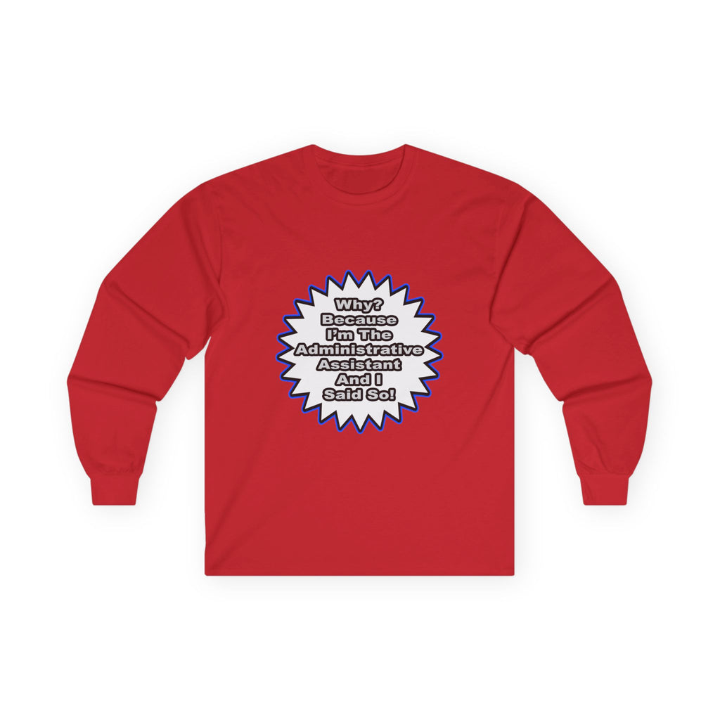 Administrative Assistant...Because I Said So - Unisex Ultra Cotton Long Sleeve Tee