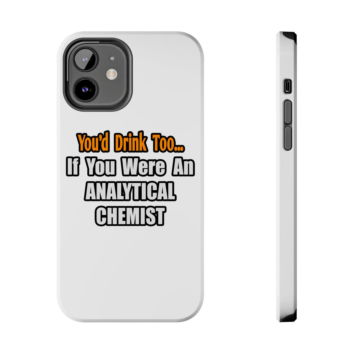 You'd Drink Too...Analytical Chemist - Tough Phone Cases