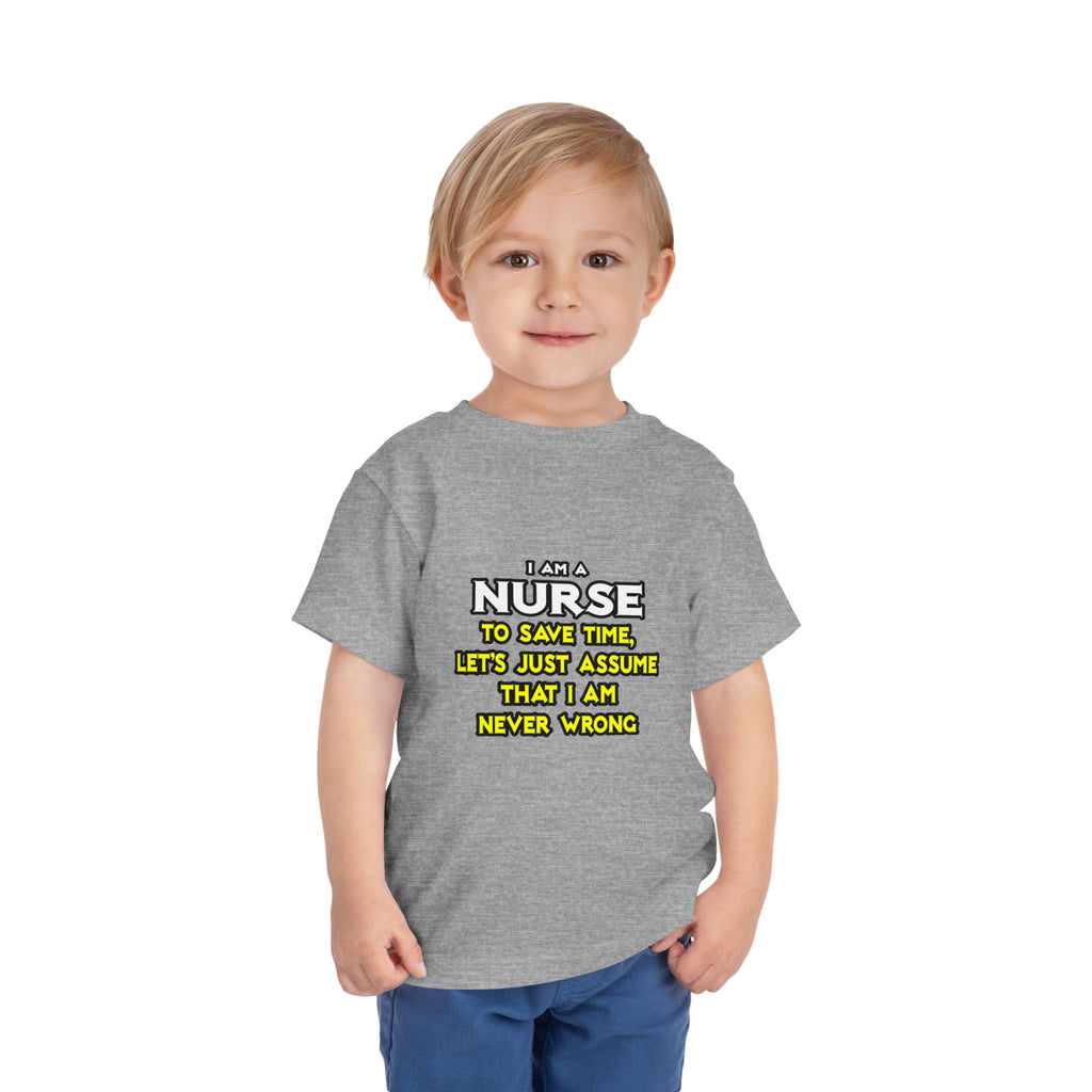 Nurse...Assume I Am Never Wrong - Toddler Short Sleeve Tee