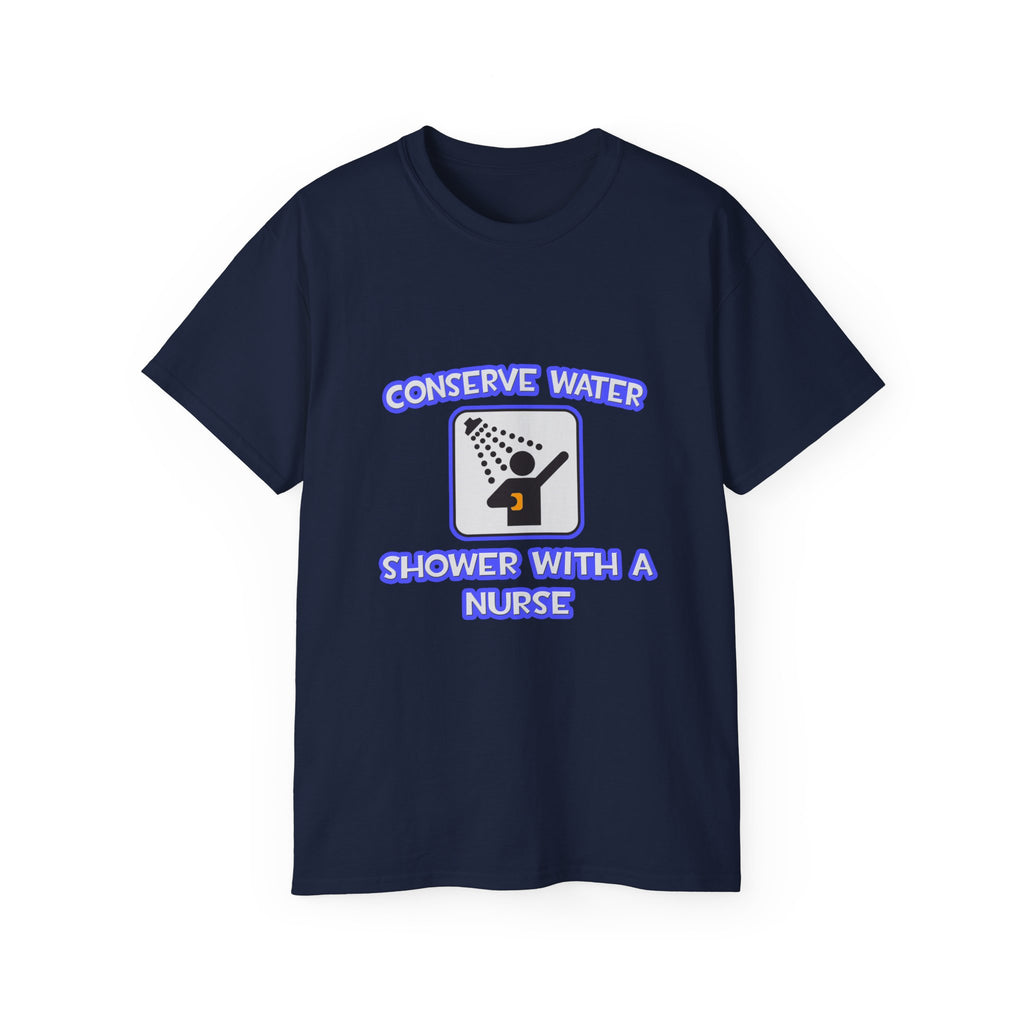 Conserve Water .. Shower With a Nurse - Unisex Ultra Cotton Tee