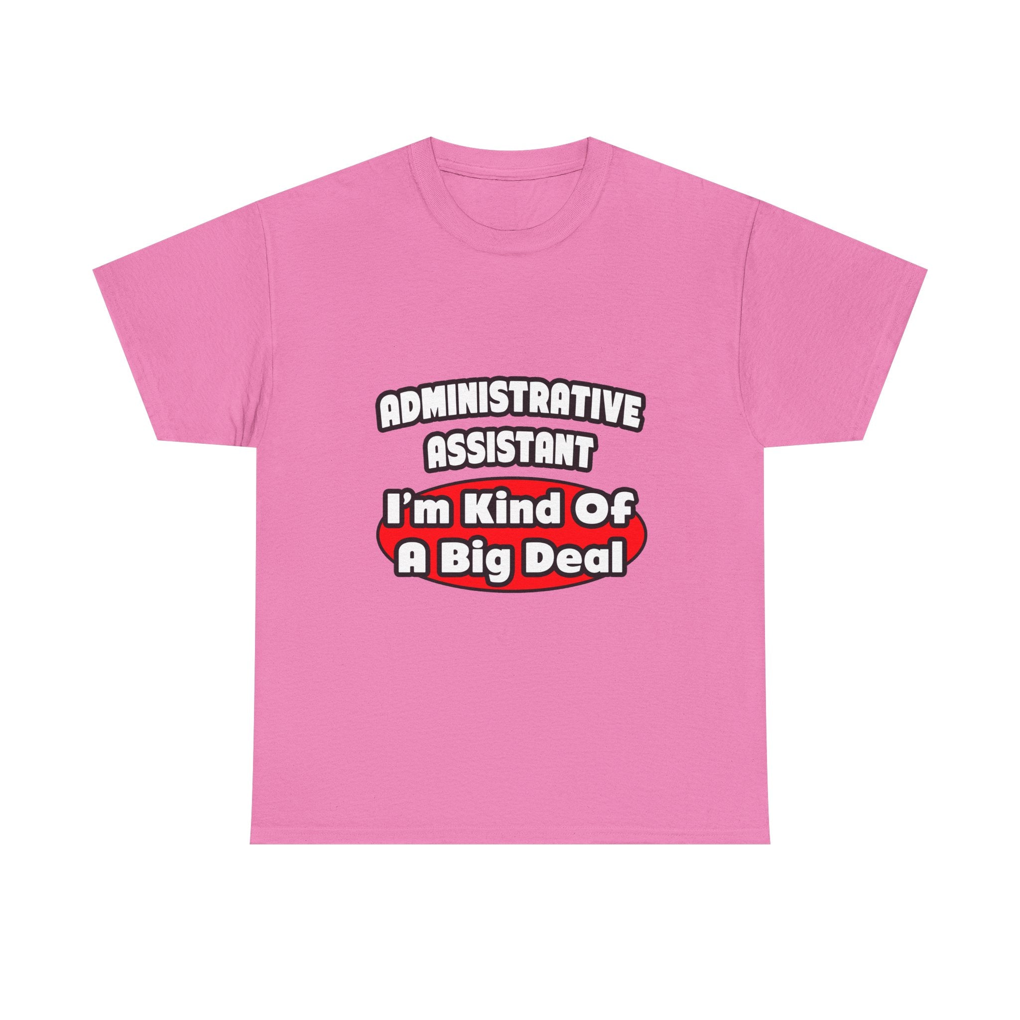 Administrative Assistant...Big Deal - Unisex Heavy Cotton Tee