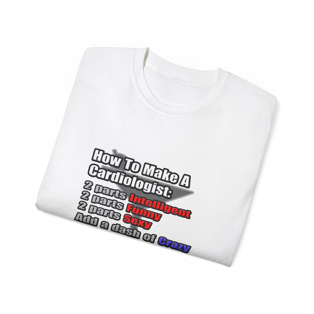 How To Make a Cardiologist - Unisex Ultra Cotton Tee