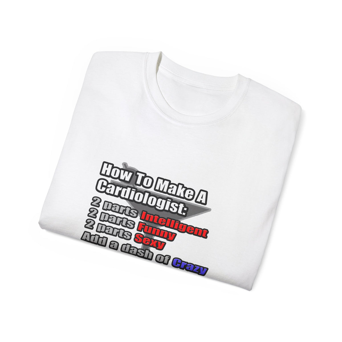 How To Make a Cardiologist - Unisex Ultra Cotton Tee