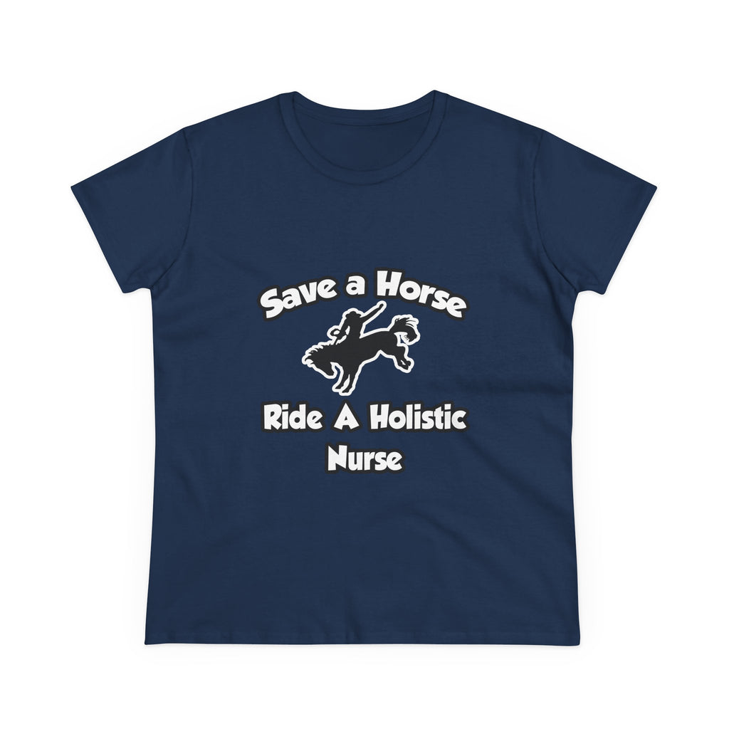 Save a Horse, Ride a Holistic Nurse - Women's Midweight Cotton Tee