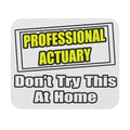 Professional Actuary...Don't Try This At Home - Mouse Pad (Rectangle)