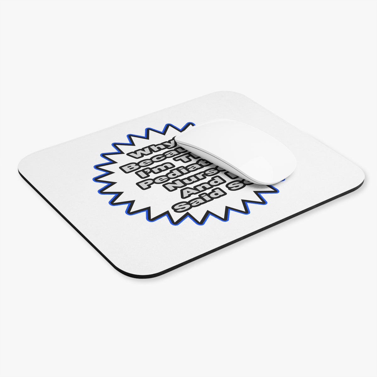 Pediatric Nurse...Because I Said So - Mouse Pad (Rectangle)