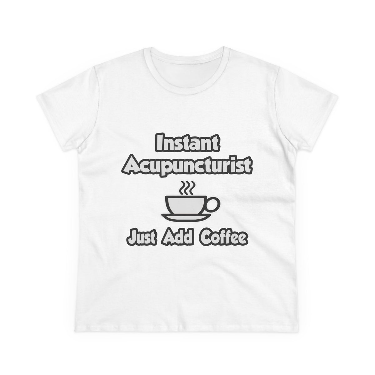 Instant Acupuncturist .. Just Add Coffee - Women's Midweight Cotton Tee
