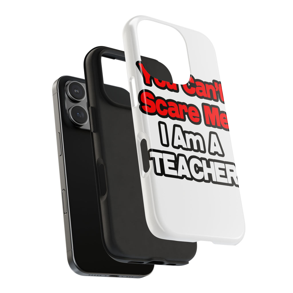 You Can't Scare Me...Teacher - Tough Phone Cases