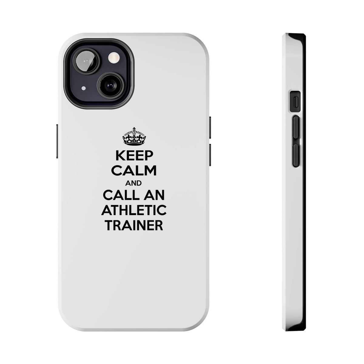 Keep Calm and Call an Athletic Trainer - Tough Phone Cases