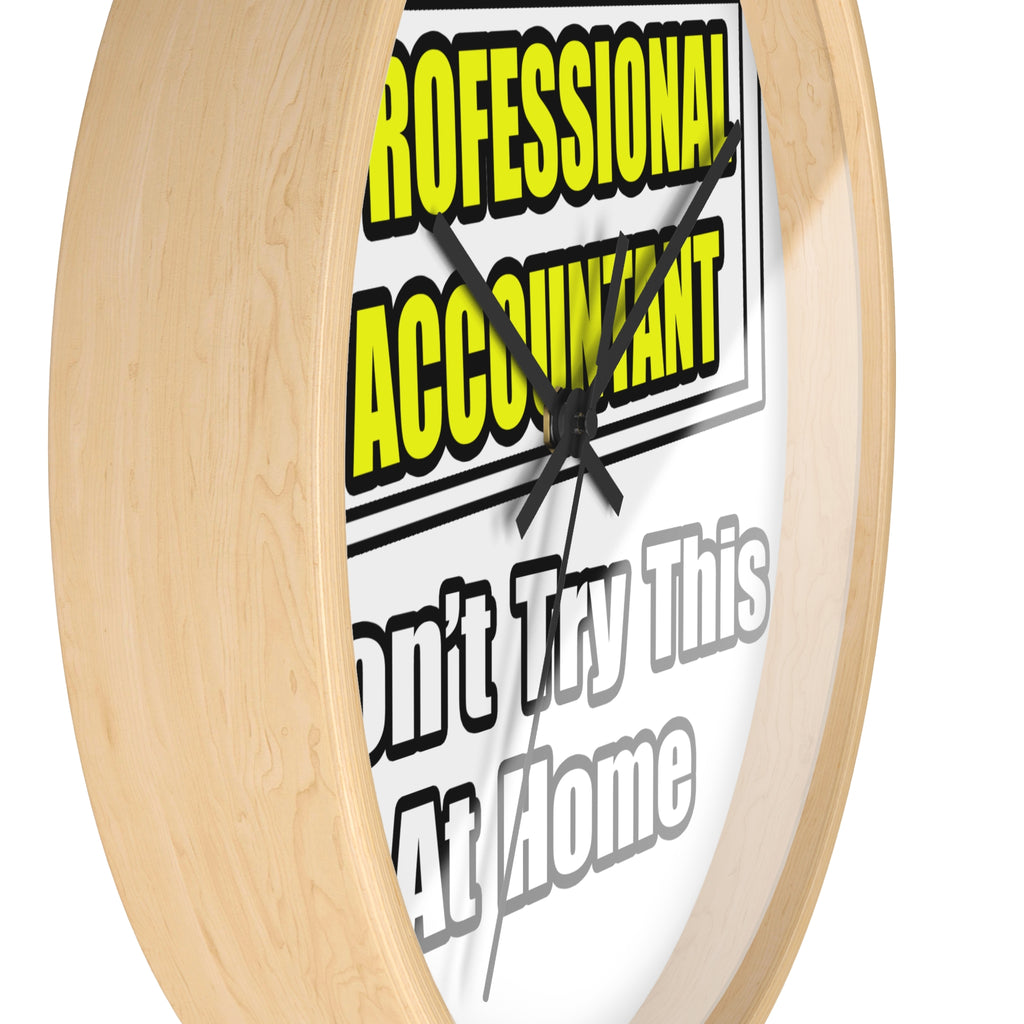 Professional Accountant...Don't Try This At Home - Wall Clock