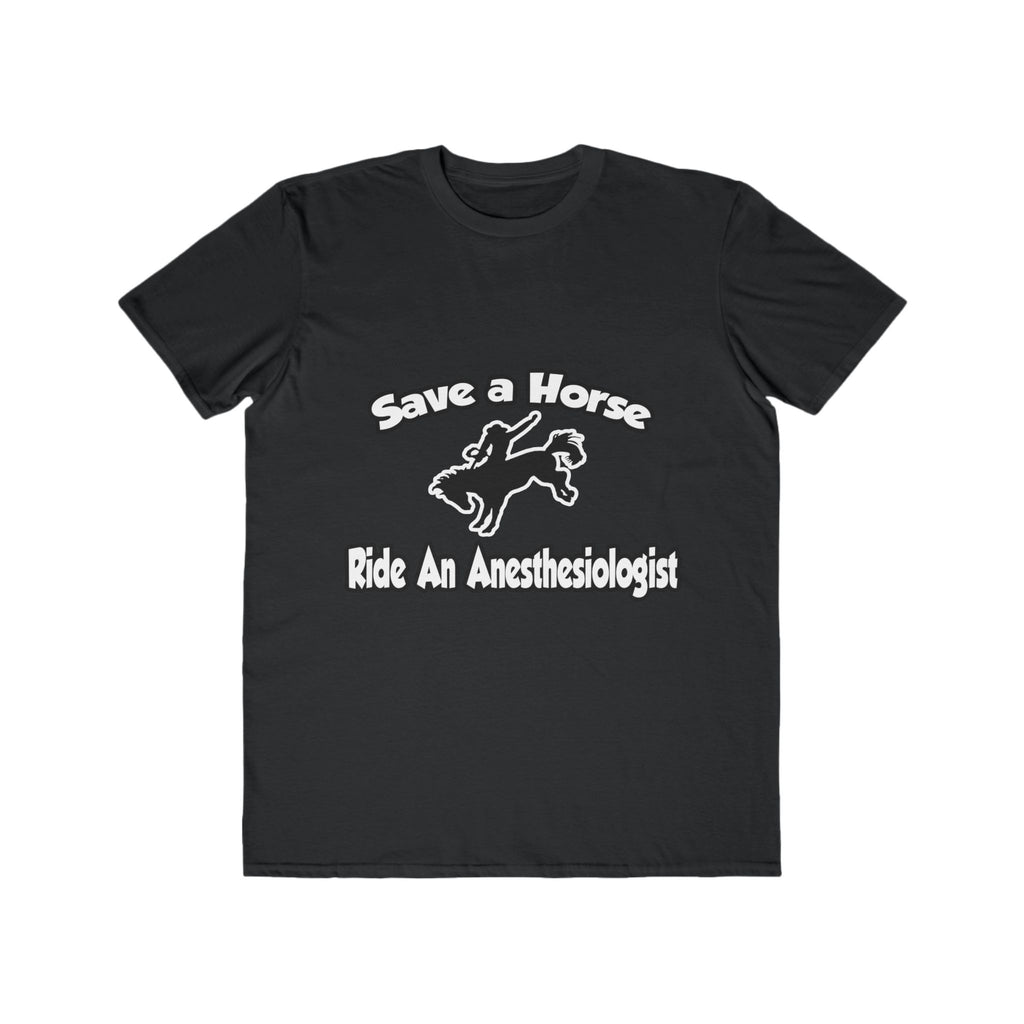 Save a Horse, Ride an Anesthesiologist - Men's Lightweight Fashion Tee