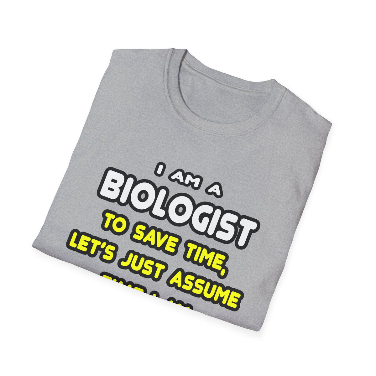 Funny Biologist T Shirts and Gifts - Unisex Softstyle T-Shirt
