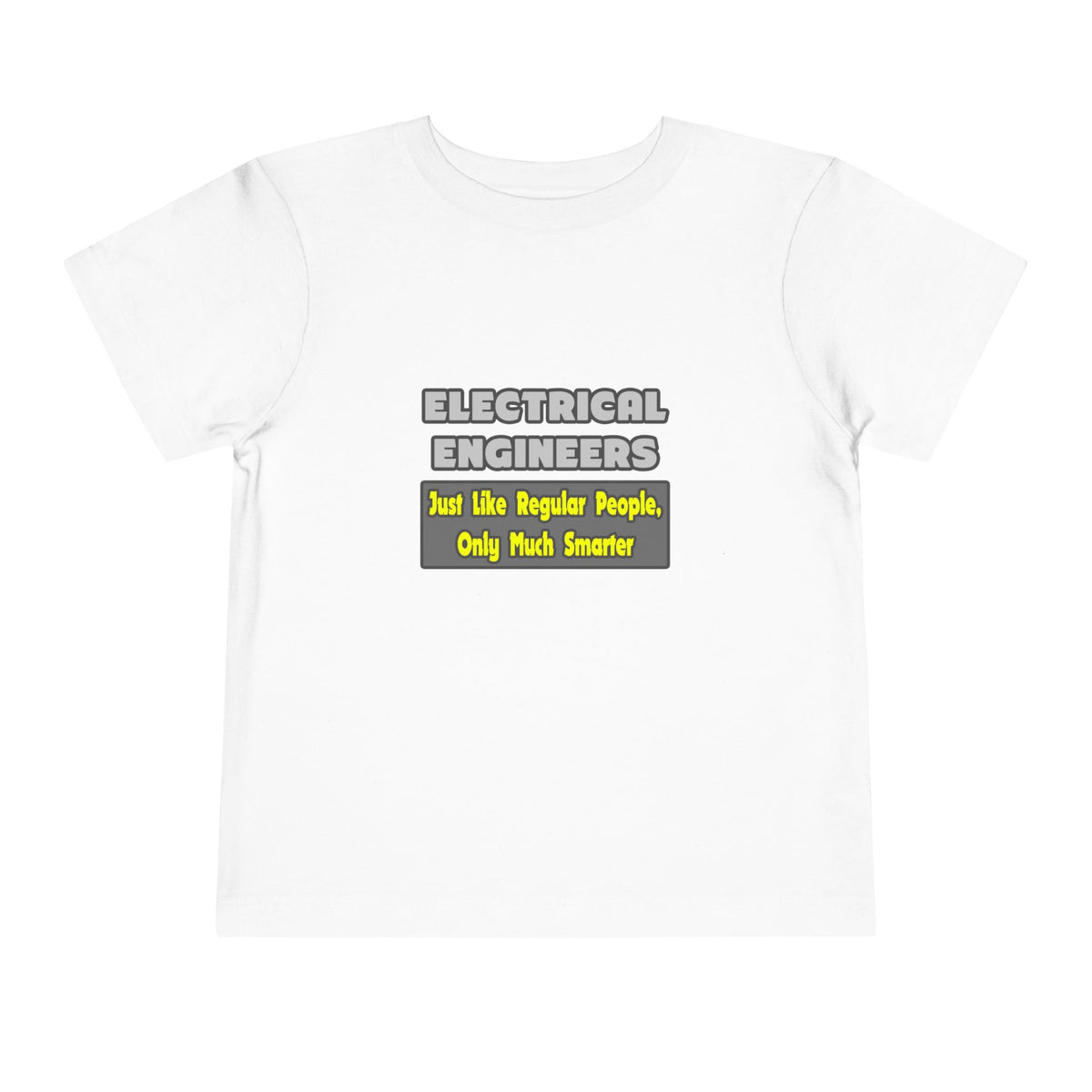Electrical Engineers...Smarter - Toddler Short Sleeve Tee