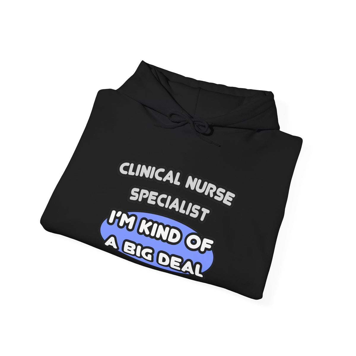 Clinical Nurse Specialist .. Kind of a Big Deal - Unisex Heavy Blend™ Hooded Sweatshirt