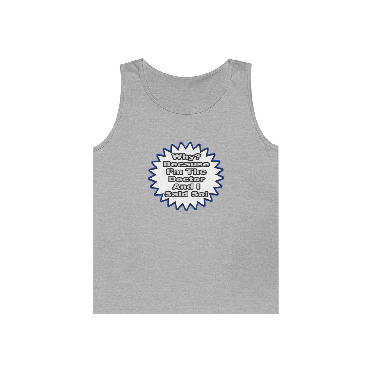 Doctor...Because I Said So - Unisex Heavy Cotton Tank Top