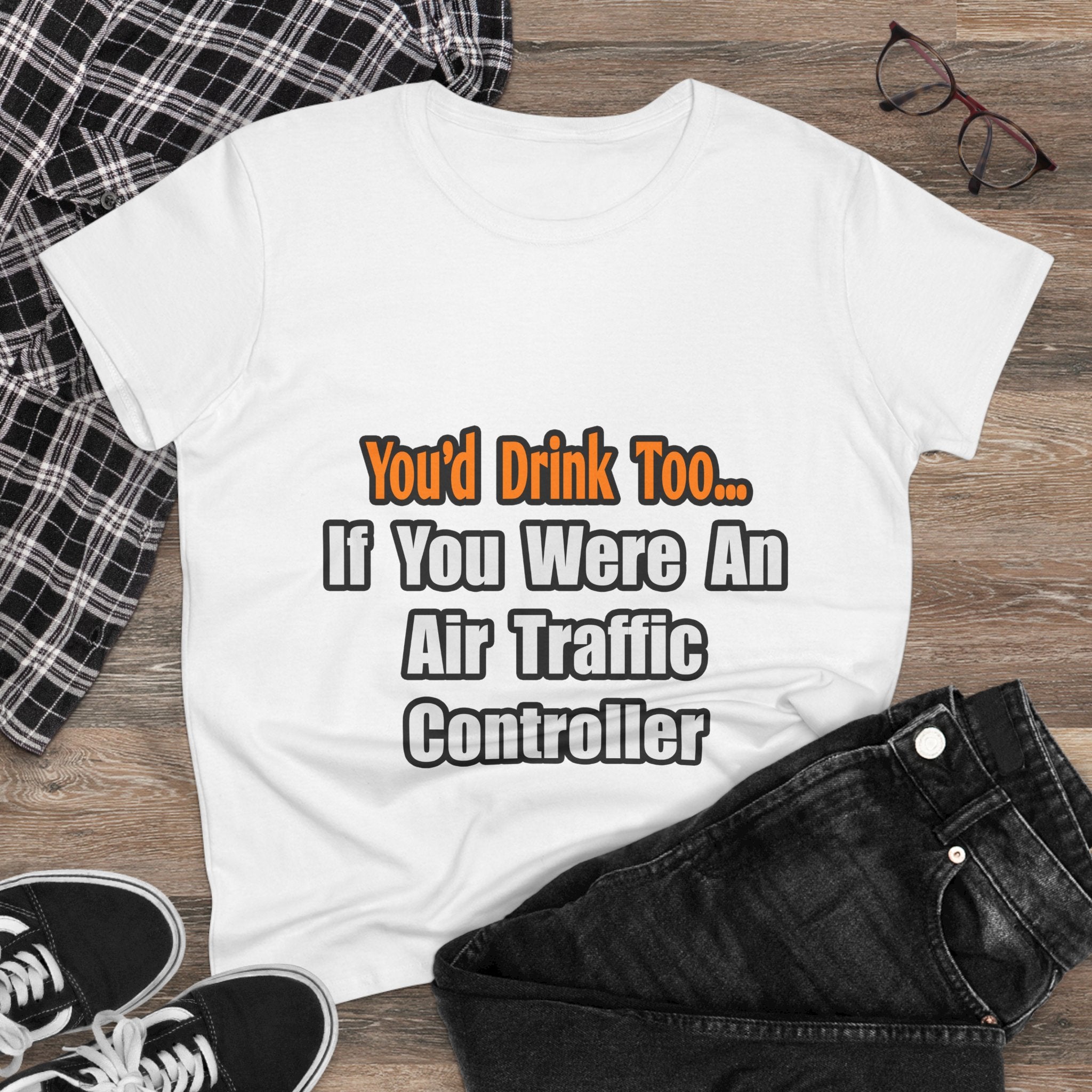 You'd Drink Too...Air Traffic Controller - Women's Midweight Cotton Tee