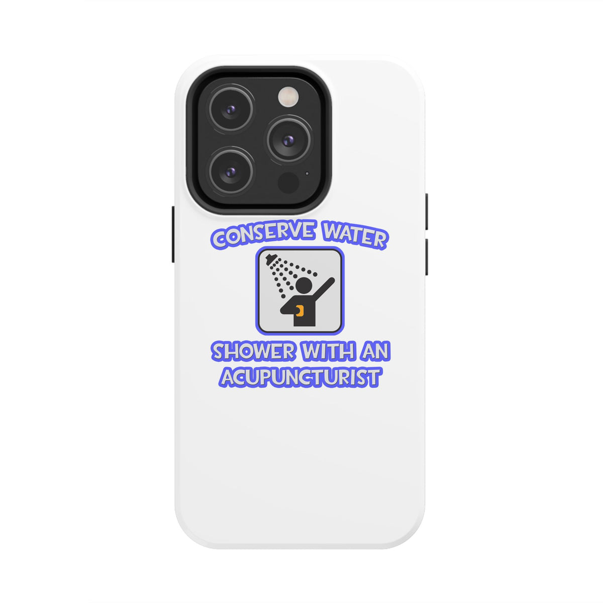 Conserve Water .. Shower With a Acupuncturist - Tough Phone Cases